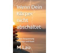 Wenn Dein Körper nicht abschaltet: Innere Anspannung erkennen und lösen