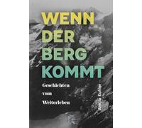 Wenn der Berg kommt: Geschichten vom Weiterleben