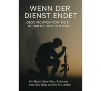 Wenn der Dienst endet: Geschichten von Mut Schmerz und Heilung