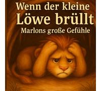 Wenn der kleine Löwe brüllt: Marlons große Gefühle