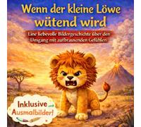 Wenn der kleine Löwe wütend wird: Eine einfühlsame Bilderbuchgeschichte über den Umgang mit Wut für Kinder ab 1 Jahr | Hilfe im Umgang mit Wutanfällen und der Selbstregulierung bei starken Gefühlen