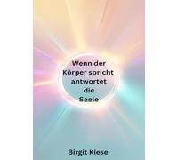 Wenn der Körper spricht, antwortet die Seele: Heilung beginnt im Dialog zwischen Körper und Seele