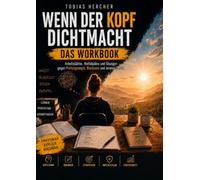 Wenn der Kopf dichtmacht - Das Workbook: Arbeitsblätter, Notfallpläne und Übungen gegen Prüfungsangst, Blackouts und inneren Druck