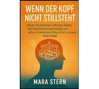 Wenn der Kopf nicht stillsteht: Wie du mit einfachen 5-Minuten-Ankern das Gedankenkarussell stoppst und selbst im hektischen Alltag sofort zu innerer Ruhe findest.