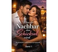Wenn der Nachbar dein Schicksal wird: Ein erotischer Liebesroman aus Karlsruhe
