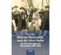 Wenn der Pfarrer pfeift, muss der Lehrer laufen: Aus den Erinnerungen von Petrus Rhode (1840-1910)