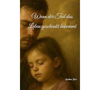 Wenn der Tod das Leben geschenkt bekommt