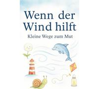 Wenn der Wind hilft: Kleine Wege zum Mut