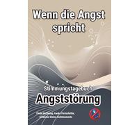 WENN DIE ANGST SPRICHT - Stimmungstagebuch für Menschen mit Angststörungen - Journal: Angststörung Panikattacken Angst bewältigen Tagebuch Tracker Reflexionen