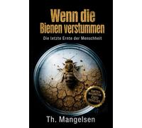 Wenn die Bienen verstummen: Die letzte Ernte der Menschheit