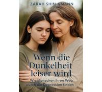 Wenn die Dunkelheit leiser wird...: Wie Menschen ihren Weg durch die Depression finden - Geschichten der Hoffnung und Heilung