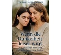 Wenn die Dunkelheit leiser wird...: Wie Menschen ihren Weg durch die Depression finden - Geschichten der Hoffnung und Heilung