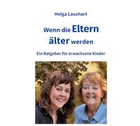 Wenn die Eltern älter werden: Ein Ratgeber für erwachsene Kinder