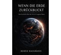 WENN DIE ERDE ZURÜCKBLICKT: Eine Geschichte über das, was wir vergessen haben