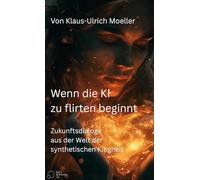 Wenn die KI zu flirten beginnt: Zukunftsdialoge aus der Welt der synthetischen Klugheit