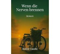 Wenn die Nerven brennen: Ein Roman über Multiple Sklerose, Liebe und die Kraft der Menschlichkeit