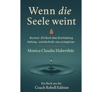 Wenn die Seele weint: Burnout - Ein Buch über Erschöpfung, Heilung - und die Kraft, neu zu beginnen