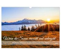 Wenn die Sonne erwacht und untergeht (Wandkalender 2026 DIN A3 quer), CALVENDO Monatskalender: Magische Momente der Sonnenaufgänge und Sonnenuntergänge in den österreichischen Alpen
