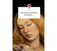 Wenn die Welt heute untergeht .... Life is a Story - story.one