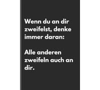 Wenn du an dir zweifelst, denke immer daran: Alle anderen zweifeln auch an dir. - Sarkastisches Notizbuch mit trockenem Humor: Minimalistisches ... und Gedanken mit schwarzem Humor und Ironie