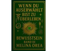 Wenn du auserwählt bist zu überleben: Bewusstsein. Band III