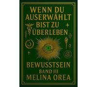 Wenn du auserwählt bist zu überleben: Bewusstsein. Band III