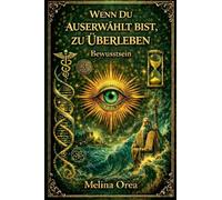 Wenn du auserwählt bist zu überleben: Bewusstsein. Band III: 3