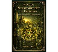 Wenn du auserwählt bist zu überleben: Das Geheimnis des Heiligen Grals. Band II: 2