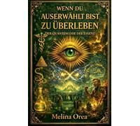 Wenn du auserwählt bist zu überleben: Der Quantencode des Wesens. Band IV: 4