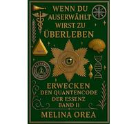 Wenn du auserwählt bist zu überleben: Erwachen - Der Quantencode der Essenz. Band II