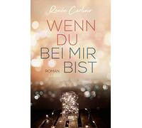 Wenn du bei mir bist: Roman