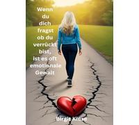 Wenn du dich fragst ob du verrückt bist, ist es oft emotionale Gewalt: Der Weg zurück zu dir selbst