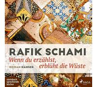 Wenn du erzählst, erblüht die Wüste: Roman