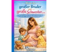 Wenn du großer Bruder oder große Schwester wirst: Liebevolle Geschichten, die Kinder auf ihr Geschwisterchen vorbereiten - mit Freude, Mut und ganz viel Herz