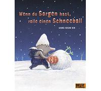 Wenn du Sorgen hast, rolle einen Schneeball