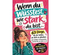 Wenn du wüsstest, wie stark du bist... - Das Mutmachbuch für Mädchen ab 12: 63 Dinge, die dir helfen, an dich zu glauben - über Gefühle, Freundschaften und den Mut, du selbst zu sein