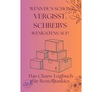 WENN DU'S SCHON VERGISST. SCHREIB'S WENIGSTENS AUF!: Mein persönlicher Paket-Tracker - gegen Chaos im Kopf & Konto.