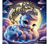 Wenn Einhörner schlafen gehen - Magische Einhorn-Abenteuer - Zauberhafte Reisen voller Freundschaft und Fantasie!: Begleite funkelnde Einhörner auf ... Wälder und leuchtende Sternennächte