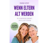 Wenn Eltern alt werden: Wie du Verantwortung übernimmst, ohne dich selbst zu verlieren