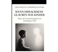 WENN ERWACHSENE GLAUBEN WIE KINDER: Wenn die Vorstellungskraft auf die Religion trifft