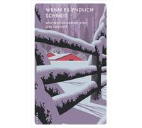 Wenn es endlich schneit: Winterliche Geschichten und Gedichte