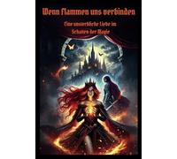 Wenn Flammen uns verbinden: Eine unsterbliche Liebe im Schatten der Magie