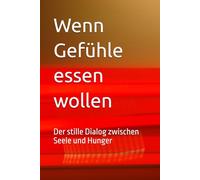 Wenn Gefühle essen wollen: Der stille Dialog zwischen Seele und Hunger