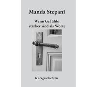 Wenn Gefühle stärker sind als Worte: Kurzgeschichten