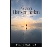 Wenn Herzen heilen: Dein Weg nach der Trennung