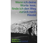 Wenn ich deine Worte lese, finde ich den Weg zurück nach Hause: Briefe von Autor:innen im Exil | Mit literarischen Beiträgen von Nino Haratischwili, Asal Dardan, Mithu Sanyal und Judith Hermann