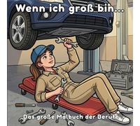Wenn ich groß bin… - Das große Malbuch der Berufe: Entdecke deine Traumjobs: Von der Feuerwehr bis zur Tierärztin - Malspaß für kleine Helden von morgen!