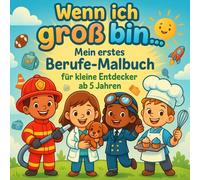 Wenn ich groß bin… - Mein erstes Berufe-Malbuch für kleine Entdecker ab 5 Jahren: Wenn ich groß bin… - Mein erstes Berufe-Malbuch für kleine Entdecker ab 5 Jahren