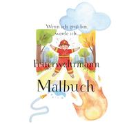 Wenn ich groß bin, werde ich Feuerwehrmann. Malbuch. Malbuch ab 3 Jahren. Feuerwehrautos Malbuch. Ausmalbuch ab 3 Jahren und älter: Malbuch
