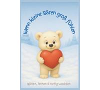 Wenn kleine Bären groß fühlen.: spüren, lernen & mutig wachsen